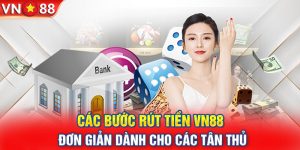 Các Bước Rút Tiền VN88 Đơn Giản Dành Cho Các Tân Thủ