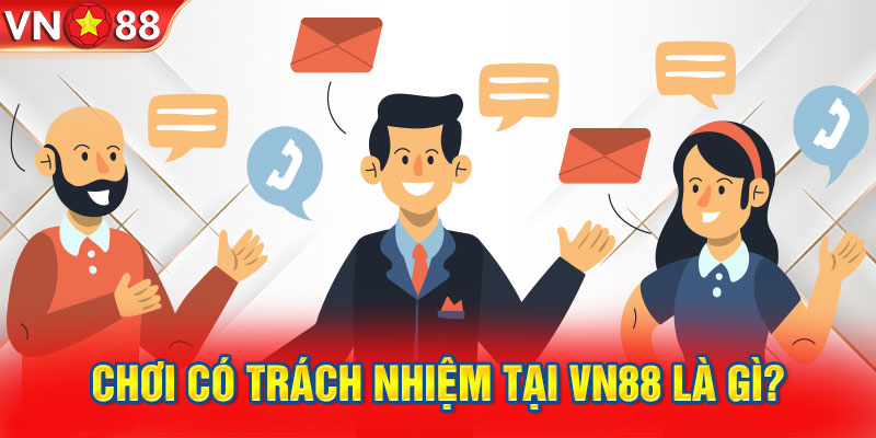 Chơi có trách nhiệm tại VN88 là gì?