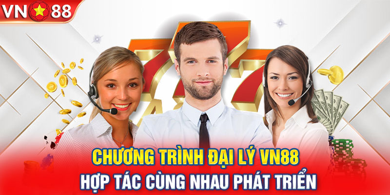 Chương trình đại lý VN88 - hợp tác cùng nhau phát triển