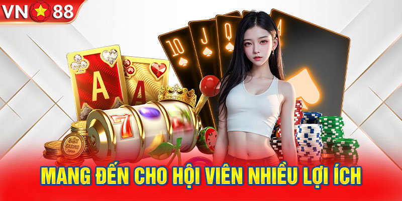 Casino VN88 mang đến cho hội viên nhiều lợi ích