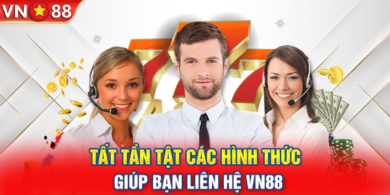 Tất tần tật các hình thức giúp bạn liên hệ VN88